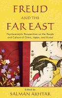 Freud and the Far East: Psychoanalytic Perspectives on the People and Culture of China, Japan, and Korea (Hardback)