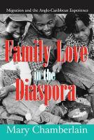 Family Love in the Diaspora: Migration and the Anglo-Caribbean Experience - Memory and Narrative (Hardback)