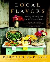 Local Flavors: Cooking and Eating from America's Farmers' Markets [A Cookbook] (Paperback)