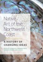 Native Art of the Northwest Coast: A History of Changing Ideas (Paperback)