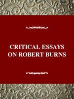 Critical Essays on Robert Burns - Critical essays on British literature (Hardback)