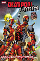 Deadpool Corps: Deadpool Corps - Volume 1: Poolocalypse Now Poolocalypse Now Vol. 1 (Paperback)