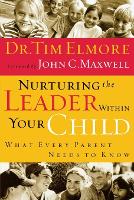 Nurturing the Leader Within Your Child: What Every Parent Needs to Know (Paperback)