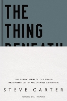 The Thing Beneath the Thing: What's Hidden Inside (and What God Helps Us Do About It) (Hardback)