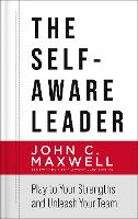 The Self-Aware Leader: Play to Your Strengths, Unleash Your Team (Hardback)