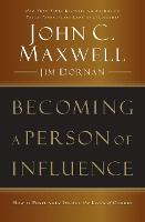 Becoming a Person of Influence: How to Positively Impact the Lives of Others (Paperback)