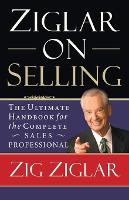 Ziglar on Selling: The Ultimate Handbook for the Complete Sales Professional (Paperback)