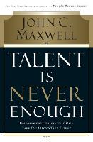 Talent Is Never Enough: Discover the Choices That Will Take You Beyond Your Talent (Paperback)
