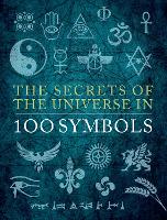 The Secrets of the Universe in 100 Symbols (Hardback)