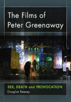 The Films of Peter Greenaway: Sex, Death and Provocation (Paperback)