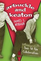 Arbuckle and Keaton: Their 14 Film Collaborations (Paperback)