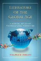 Literature of the Global Age: A Critical Study of Transcultural Narratives (Paperback)