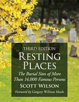 Resting Places: The Burial Sites of More Than 14,000 Famous Persons, 3d ed. (Paperback)