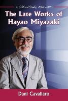 The Late Works of Hayao Miyazaki: A Critical Study, 2004-2013 (Paperback)