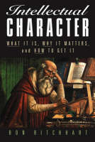 Intellectual Character: What It Is, Why It Matters, and How to Get It (Paperback)
