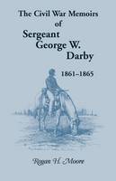 The Civil War Memoirs of Sergeant George W. Darby (Paperback)