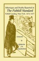 Marriages and Deaths Reported in the Fishkill Standard, Fishkill Landing, New York, 1874-1877 (Paperback)