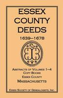 Essex County Deeds, 1639-1678, Abstracts of Volumes 1-4, Copy Books, Essex County, Massachusetts (Paperback)