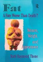 Fat - A Fate Worse Than Death?: Women, Weight, and Appearance (Hardback)