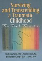 Surviving and Transcending a Traumatic Childhood: The Dark Thread (Hardback)
