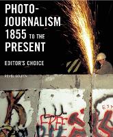 Photojournalism 1855 To The Present: Editor's Choice (Hardback)