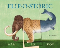 Flip-o-storic: Make Your Own Wacky Prehistoric Beast! - Mix-and-Match Board Books (Board book)