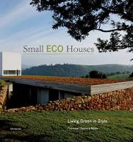 Small Eco Houses: Living Green in Style (Paperback)