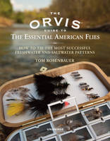 The Orvis Guide to the Essential American Flies: How to Tie the Most Successful Freshwater and Saltwater Patterns (Hardback)