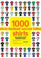 1000 Football Shirts: The Colors of the Beautiful Game (Paperback)