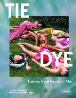 Tie Dye: Fashion From Hippie to Chic  (Hardback)