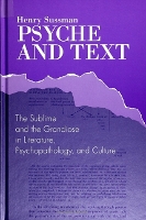 Psyche and Text: The Sublime and the Grandiose in Literature, Psychopathology, and Culture - SUNY series in Psychoanalysis and Culture (Paperback)