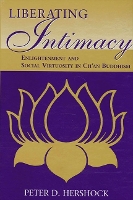 Liberating Intimacy: Enlightenment and Social Virtuosity in Ch'an Buddhism - SUNY series in Chinese Philosophy and Culture (Hardback)