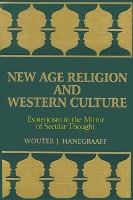New Age Religion and Western Culture: Esotericism in the Mirror of Secular Thought - SUNY series in Western Esoteric Traditions (Paperback)