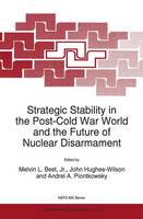 Strategic Stability in the Post-Cold War World and the Future of Nuclear Disarmament - NATO Science Partnership Subseries: 1 3 (Hardback)