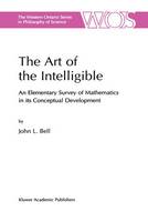 The Art of the Intelligible: An Elementary Survey of Mathematics in its Conceptual Development - The Western Ontario Series in Philosophy of Science 63 (Hardback)