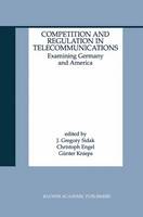 Competition and Regulation in Telecommunications: Examining Germany and America (Hardback)