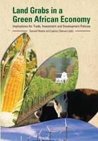 Land Grabs in a Green African Economy. Implications for Trade, Investment and Development Policies (Paperback)
