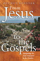 From Jesus to Gospel: Interpreting the New Testament in Its Context (Hardback)