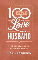 100 Ways to Love Your Husband – The Simple, Powerful Path to a Loving Marriage (Paperback)
