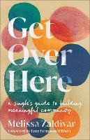 Get Over Here: A Single's Guide to Building Meaningful Community (Paperback)