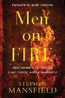 Men on Fire – Restoring the Forces That Forge Noble Manhood (Paperback)