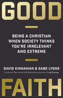 Good Faith: Being a Christian When Society Thinks You're Irrelevant and Extreme (Hardback)