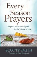Every Season Prayers: Gospel-Centered Prayers for the Whole of Life (Paperback)