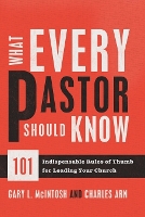 What Every Pastor Should Know – 101 Indispensable Rules of Thumb for Leading Your Church (Paperback)