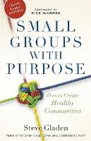Small Groups with Purpose – How to Create Healthy Communities (Paperback)