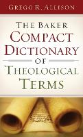The Baker Compact Dictionary of Theological Terms (Paperback)