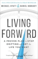 Living Forward – A Proven Plan to Stop Drifting and Get the Life You Want (Hardback)