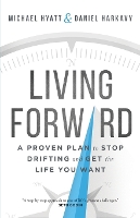 Living Forward – A Proven Plan to Stop Drifting and Get the Life You Want (Paperback)