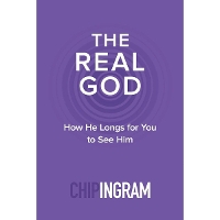 The Real God – How He Longs for You to See Him (Paperback)