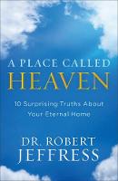 A Place Called Heaven: 10 Surprising Truths about Your Eternal Home (Hardback)